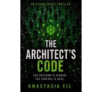 The Architect's Code: An Ethan Cross Thriller - Book 3 in the Gripping Techno-Thriller Series About System Manipulation and Behavioral Control