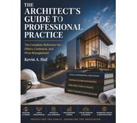 THE ARCHITECT'S GUIDE TO PROFESSIONAL PRACTICE: The Complete Reference for Ethics, Contracts, and Firm Management