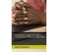 The Architect's Guide to the Word: A Comprehensive Manual for Bible Study