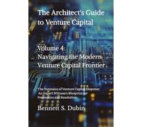 The Architect's Guide to Venture Capital - Volume 4: Navigating the Modern Venture Capital Frontier: The Forensics of Venture Capital Disputes: An ... Blueprint for Prevention and Resolution