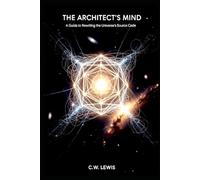 The Architect's Mind: A Guide to Rewriting the Universe's Source Code