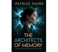 The Architects of Memory: When Memory Becomes A Weapon: 0