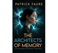 The Architects of Memory: When Memory Becomes A Weapon: 0