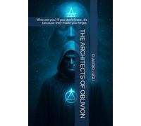 THE ARCHITECTS OF OBLIVION: Who are you? If you don’t know… it’s because they made you forget.