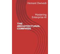 THE ARCHITECTURAL COMPASS: Mastering Enterprise AI