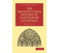 The Architectural History of Canterbury Cathedral - Willis Robert