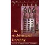 The Architectural Uncanny: Essays in the Modern Unhomely