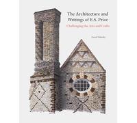 The Architecture and Writings of E.S. Prior: Challenging the Arts and Crafts