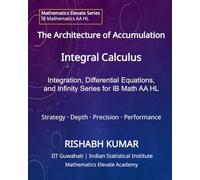 The Architecture of Accumulation: Integral Calculus: Accumulation, Differential Equations, and Infinite Series for IB Mathematics AA HL