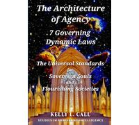 The Architecture of Agency - 7 Governing Dynamic Laws: The Universal Standards for Sovereign Souls and Flourishing Societies
