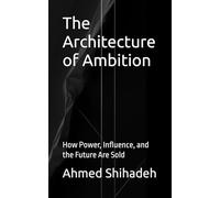 The Architecture of Ambition: How Power, Influence, and the Future Are Sold