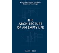 The Architecture of an Empty Life: When everything you built becomes your cage