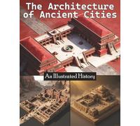 The Architecture of Ancient Cities: An Illustrated History