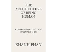 The Architecture of Being Human: Consolidated Edition (Volumes 11-15)