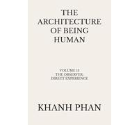 The Architecture of Being Human: Volume 13 The Observer: Direct Experience