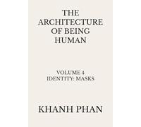 The Architecture of Being Human: Volume 4 Identity: Masks