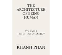 The Architecture of Being Human: Volume 5 The Ethics of Energy
