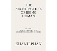 The Architecture of Being Human: Volume 7 The Nervous System: Stability & Relearning