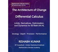The Architecture of Change: Differential Calculus: Limits, Derivatives, Optimization, and Dynamics for IB Math AA HL