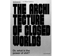 Lydia Kallipoliti – The Architecture of Closed Worlds: Or, What Is the Power of Shit? – Tascabile