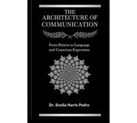 The Architecture of Communication: From Pattern to Language and Conscious Expression