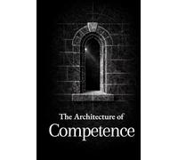 The Architecture of Competence: Thirty Lessons on Work, Skill, and Self-Reliance