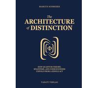 The Architecture of Distinction: How Quantum Theory, Spacetime, and Consciousness Unfold from a Single Act