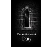 The Architecture of Duty: Thirty Maxims on Duty, Honor, and Leadership