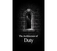 The Architecture of Duty: Thirty Maxims on Duty, Honor, and Leadership
