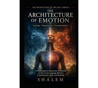 THE ARCHITECTURE OF EMOTION: Feeling • Regulation • Resonance • Transformation