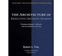 The Architecture of Executive Decision-Making: Designing Judgement, Authority, and Accountability at the Top