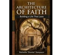 The Architecture of Faith: Building a Life That Lasts