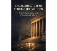 THE ARCHITECTURE OF FEDERAL JURISDICTION: Territory, Status, and the Limits of Constitutional Authority