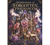The Architecture of Forgotten Fragrances: An Intricate Coloring Book for Adults Featuring Fantasy Structures, Magical Perfume Bottle Architecture, and Detailed Victorian Landscapes