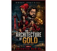 The Architecture of Gold: When Justice Is Stolen, You Steal It Back (Book 1)