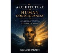 The Architecture of Human Consciousness: The Hidden Structures Shaping Human Evolution