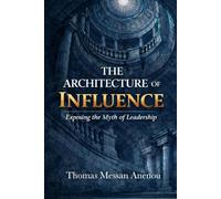 The architecture of influence: Exposing the myth of leadership