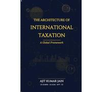 The Architecture of International Taxation: A Global Framework