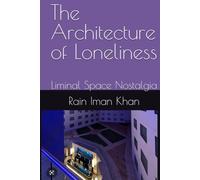 The Architecture of Loneliness: Liminal Space Nostalgia