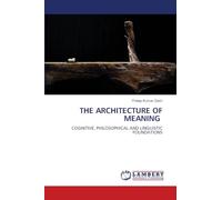 THE ARCHITECTURE OF MEANING: COGNITIVE, PHILOSOPHICAL AND LINGUISTIC FOUNDATIONS