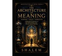 THE ARCHITECTURE OF MEANING: Purpose • Value • Narrative
