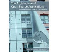 Amy Brown Greg Wilson The Architecture of Open Source Applications (Tascabile)
