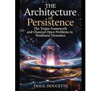 The Architecture of Persistence: The Trojan Framework and Classical Open Problems in Nonlinear Dynamics