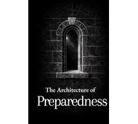 The Architecture of Preparedness: Thirty Disciplines on Readiness, Leadership, and Service