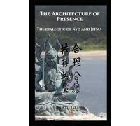The Architecture of presence: The dialectic of Kyo and Jitsu