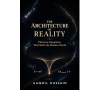 The Architecture of Reality: Thirteen Equations That Built the Modern World