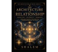 THE ARCHITECTURE OF RELATIONSHIP: Connection • Reciprocity • Emergence