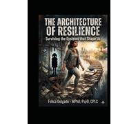 The Architecture of Resilience:: Surviving the System that Shapes Us