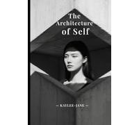 The Architecture of Self: How Structural Intelligence Rewires How You Think, Decide, and Adapt.
