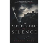 The Architecture of Silence: A Dark Psychological Thriller of Manipulation and Survival